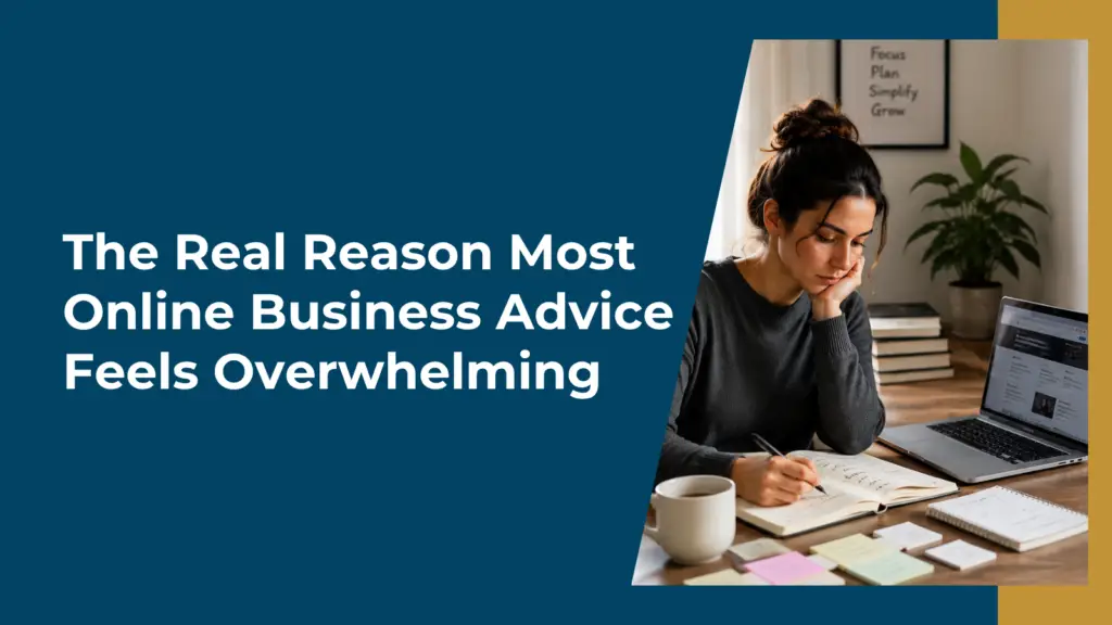 The Real Reason Most Online Business Advice Feels Overwhelming