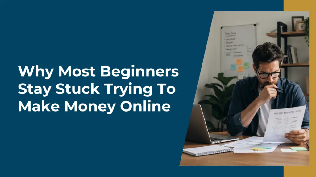 Why Most Beginners Stay Stuck Trying To Make Money Online