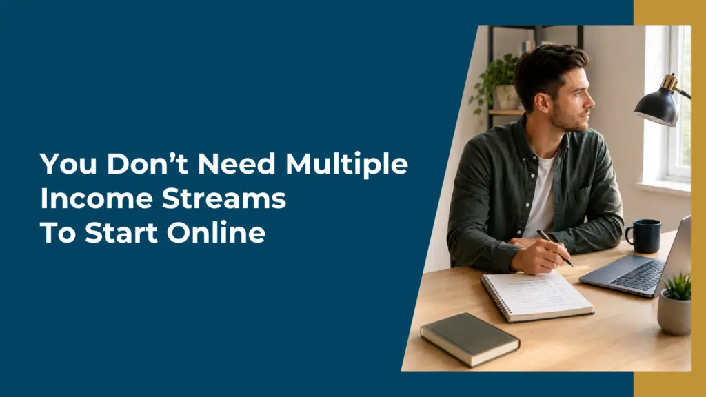 You Don’t Need Multiple Income Streams To Start Online